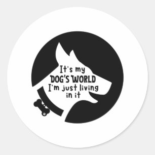 Sticker Rond C'est le monde de mon chien Je ne fais que vivre d