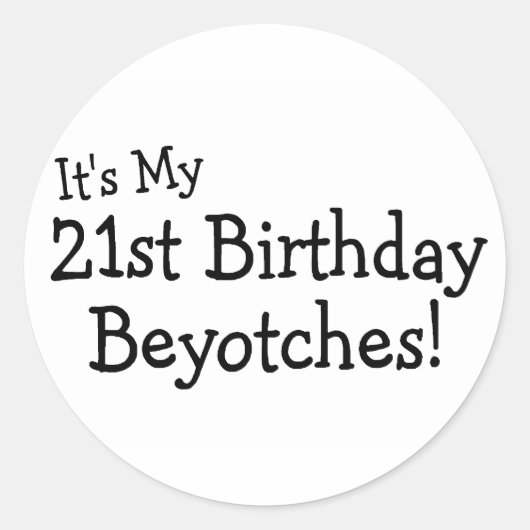 Sticker Rond C'est mon 21e anniversaire Beyotches (Devant)