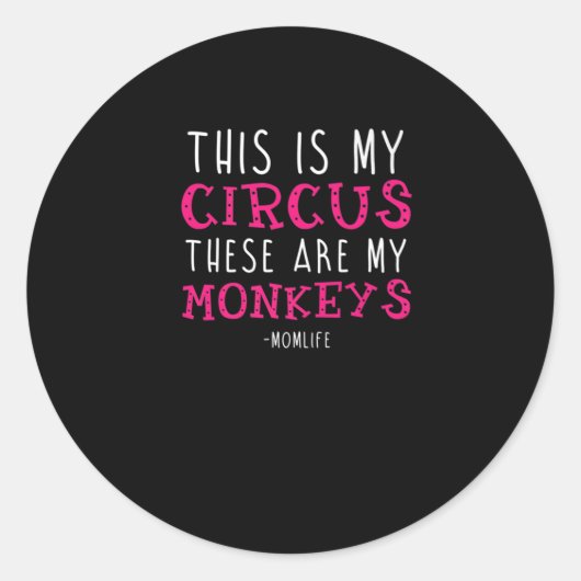 Sticker Rond "C'Est Mon Cirque Ce Sont Mes Singes" (Devant)