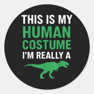 Sticker Rond C'Est Mon Costume Humain Je Suis Vraiment Un T-rex