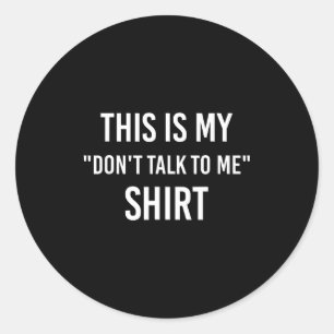 Sticker Rond C'est Mon Ne Me Parlez Pas T-Shirt - Drôle Meme Gi