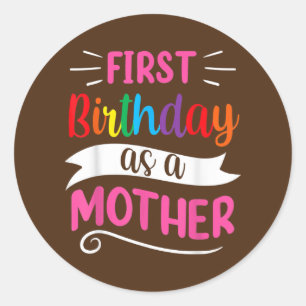 Sticker Rond C'est mon premier anniversaire en tant que mère ma