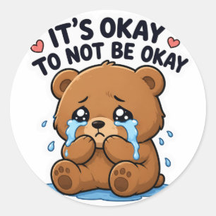 STICKER ROND C'EST OK DE NE PAS ÊTRE OK OURS EN TEDDY TRISTE AU