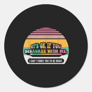 Sticker Rond C'est Ok Si Vous N'êtes Pas D'accord Avec Moi Humo