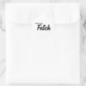 Sticker Rond C'est tellement Fetch Print (Sac)