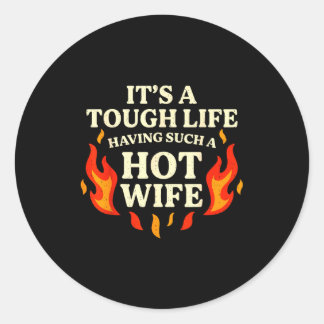 Sticker Rond C'est une vie dure d'avoir une femme si sexy Citat