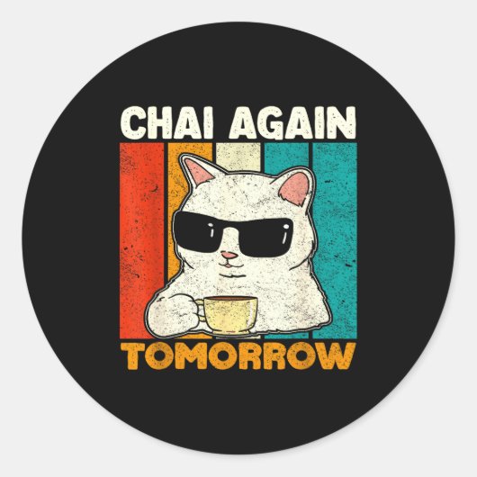 Sticker Rond Chai Again Tomorrow Funny Chai Tea Lovers Coffee A (Devant)