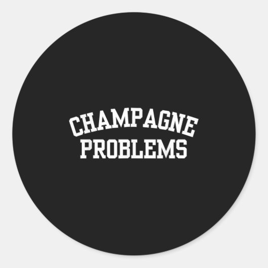 Sticker Rond Champagne Problems Funny Quote Day Drinking Birthd (Devant)