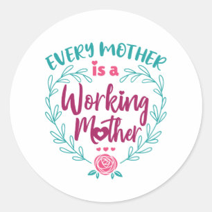 Sticker Rond Chaque mère est une mère qui travaille