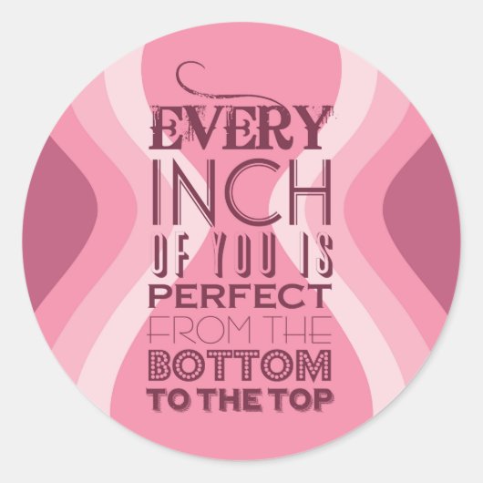 Sticker Rond Chaque pouce de vous est parfait (Devant)