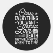 Sticker Rond Chase Everything You Want Except Love And Death En (Devant)