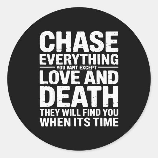 Sticker Rond Chase Everything You Want Except Love And Death En (Devant)