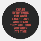 Sticker Rond Chase Everything You Want Except Love And Death Th (Devant)