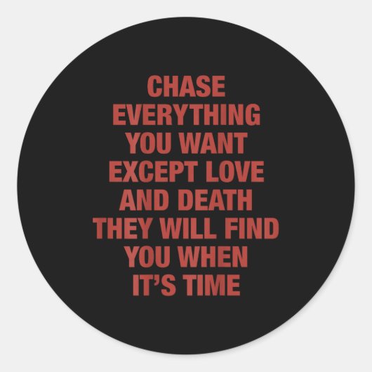 Sticker Rond Chase Everything You Want Except Love And Death Th (Devant)