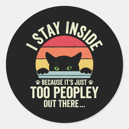 Sticker Rond Chat drôle Je reste à l'intérieur parce que c'est (Devant)