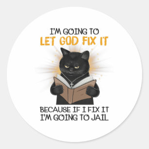 Sticker Rond Chat laisse Dieu le réparer parce que si je le rép