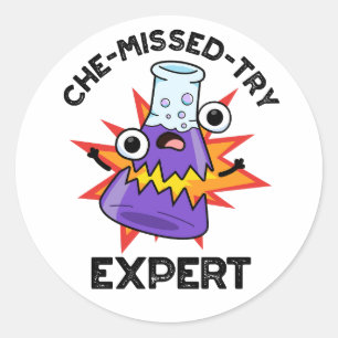 Sticker Rond Che manqué-Essayer Funny Science Chimie Pun
