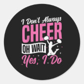Sticker Rond Cheer Cheerleading I Don’t Always Cheer Oh Wait Ye (Devant)