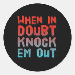 Sticker Rond Chemise En Boxe Drôle De Quand En Doute Frappe-Em