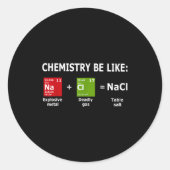 Sticker Rond Chemistry Be Like Nacl  (Devant)