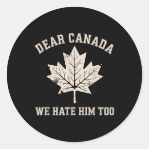 Sticker Rond Cher Canada, Nous Le Détestons Aussi De La Politiq