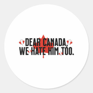 Sticker Rond Cher Canada, Nous Le Détestons Aussi De La Politiq