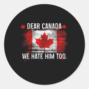 Sticker Rond Cher Canada, Nous Le haïssons Aussi - Donald Trump