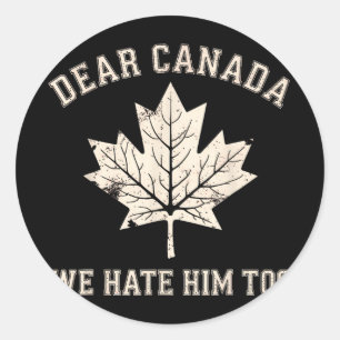 Sticker Rond Cher Canada, Nous Le haïssons Trop Anti-Trump Poli