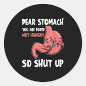 Sticker Rond Cher Estomac, Vous Êtes Ennuyeux, Pas Affamé. Alor (Devant)