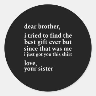 Sticker Rond Cher frère j'ai essayé de trouver le je viens de v