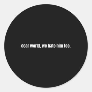 Sticker Rond Cher Monde, Nous Le Détestons Aussi