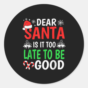 Sticker Rond Cher Père Noël, Est-Il Trop Tard Pour Être Bon Et