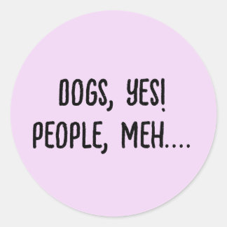 Sticker Rond Chiens, Oui ! Les Gens, Meh....