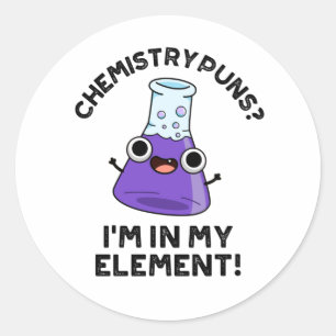 Sticker Rond Chimie Puns Je suis dans mon élément Chimique Pun