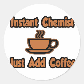 Sticker Rond Chimiste Instant...Juste Ajouter Du Café