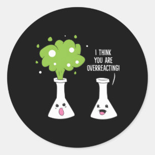 Sticker Rond Chimiste Je Pense Que Vous Réagissez De Manière Ex