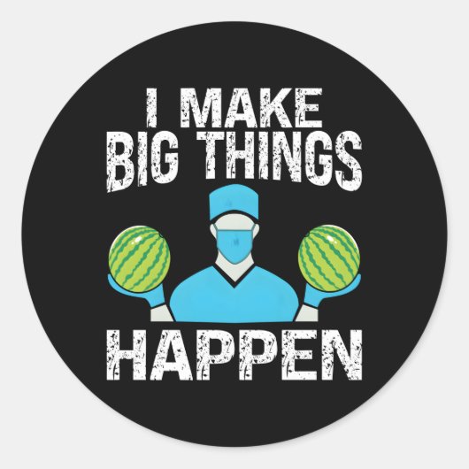Sticker Rond Chirurgie Plastique I Make Big Things Happen Plast (Devant)