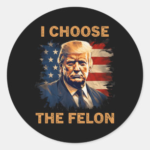 Sticker Rond Choisissez Le Felon 2024 Drôle Patriot Républicain