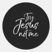 Sticker Rond Christian Faith Quote Funny Jesus Try Jesus Not Me (Devant)