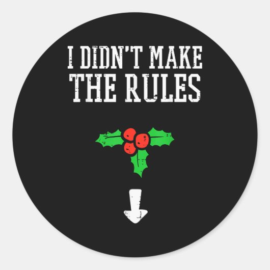 Sticker Rond Christmas I Didnt Make Rules Mistletoe Funny Xmas  (Devant)