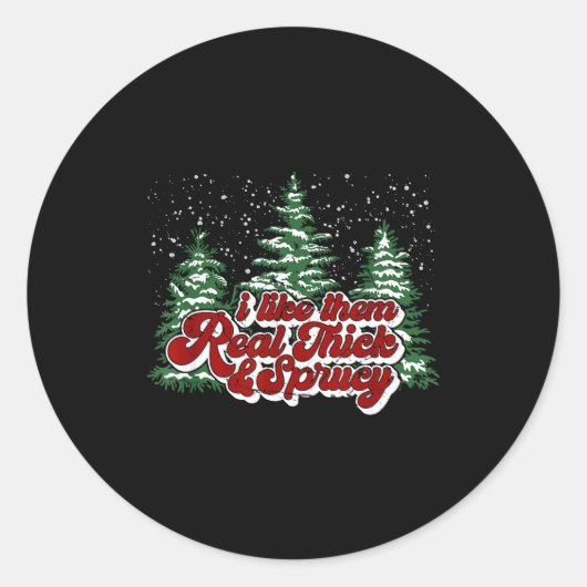 Sticker Rond Christmas Tree I Like Them Real Thick &amp; Spruce (Devant)