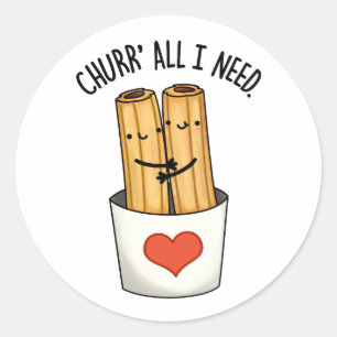 Sticker Rond Churr All I Need Funny Churros Pun