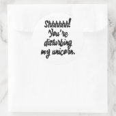 Sticker Rond Chut ! Vous dérangez My Unicorn ! (Sac)
