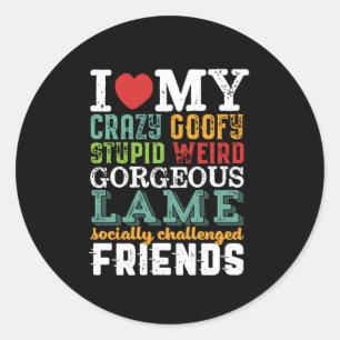 Sticker Rond Citation Amicale Drôle J'Aime Mes Amis Fous