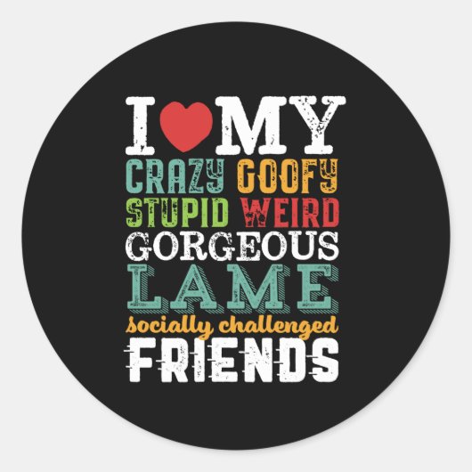Sticker Rond Citation Amicale Drôle J'Aime Mes Amis Fous (Devant)