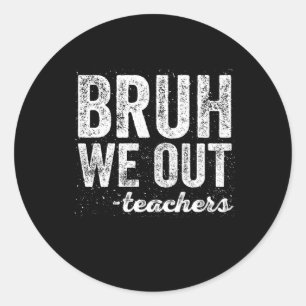 Sticker Rond Citation de l'enseignant Bruh We Out