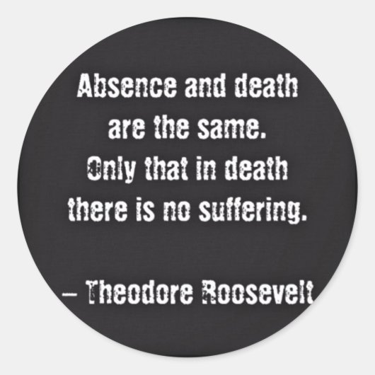 Sticker Rond Citation de Teddy Roosevelt - Absence et Mort (Devant)