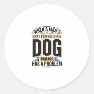 Sticker Rond Citation drôle de chien quand le meilleur ami d'un