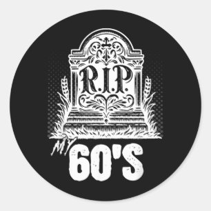 Sticker Rond Citation drôle de pierre tombale Rip My 60s Annive