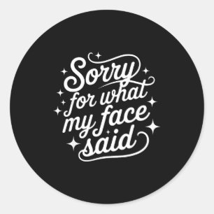 Sticker Rond Citation drôle d'humour Désolé pour ce que mon vis